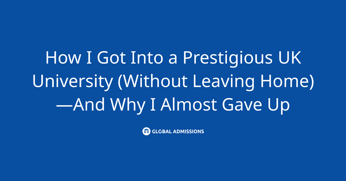 How I Got Into a Prestigious UK University (Without Leaving Home)—And