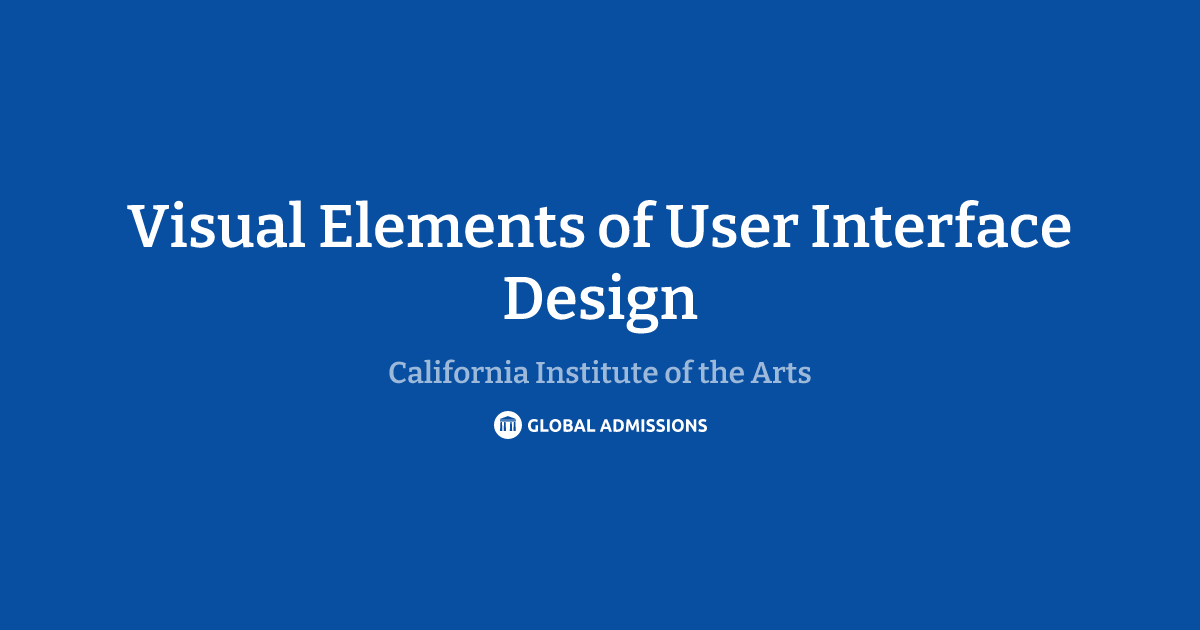 Visual Elements of User Interface Design at California Institute of the ...