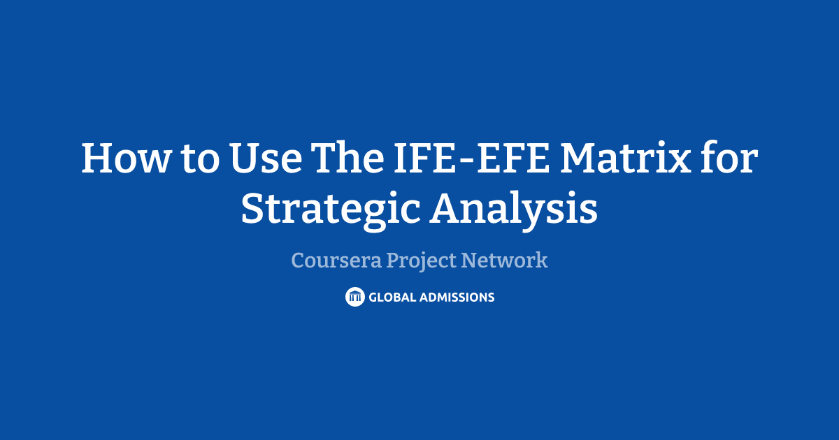 How to Use The IFE-EFE Matrix for Strategic Analysis at Coursera ...