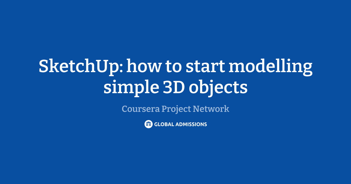 SketchUp: how to start modelling simple 3D objects at Coursera Project ...