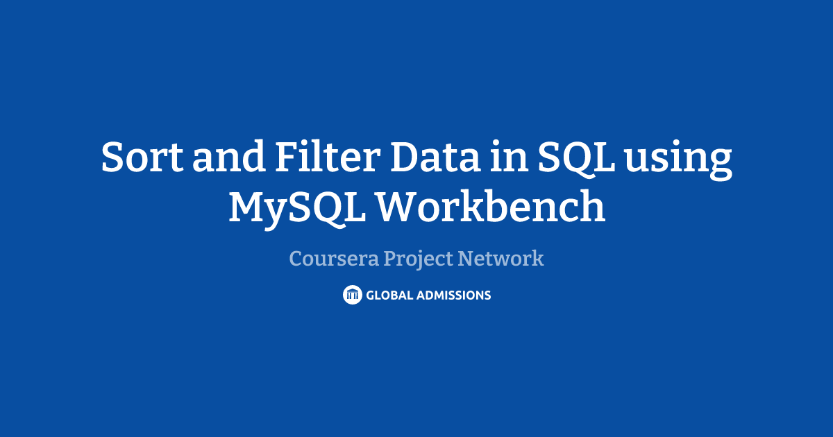 Sort and Filter Data in SQL using MySQL Workbench at Coursera Project ...