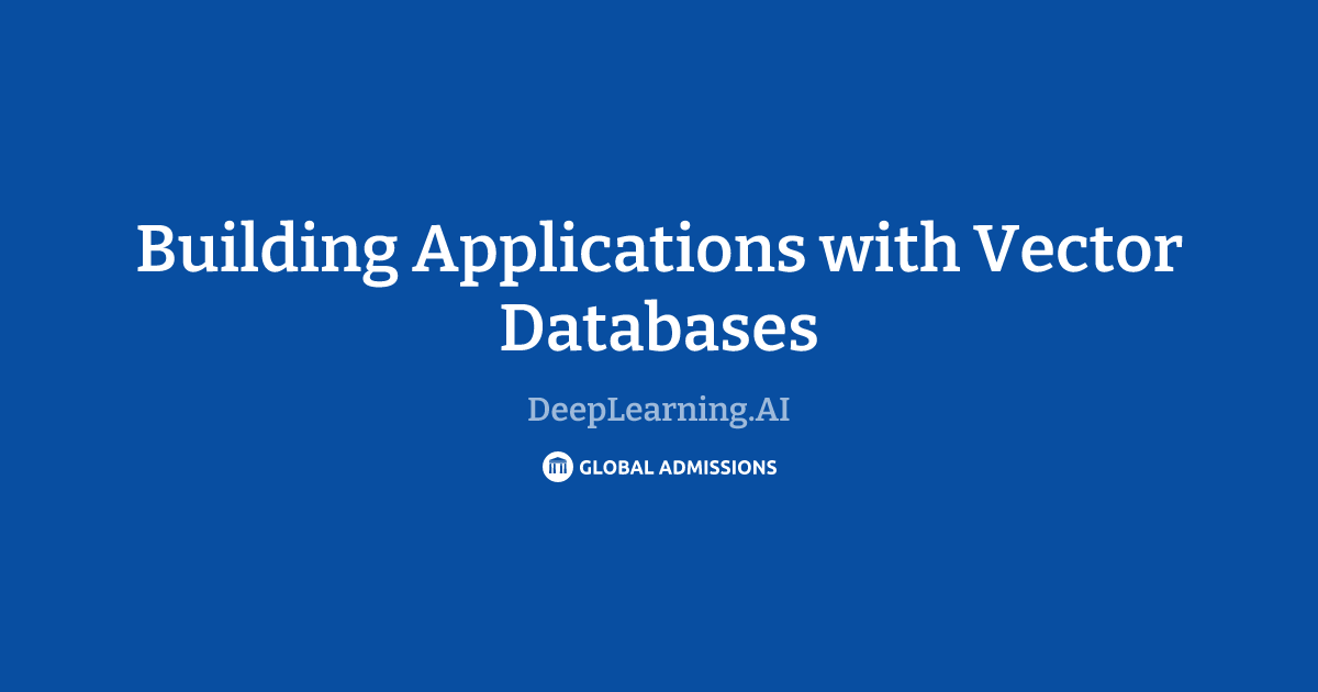 Building Applications with Vector Databases at DeepLearning.AI | Global ...
