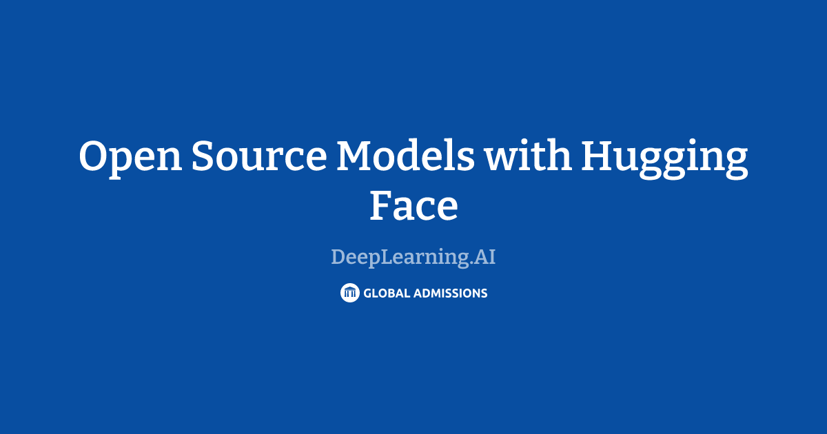 Open Source Models with Hugging Face at DeepLearning.AI | Global Admissions