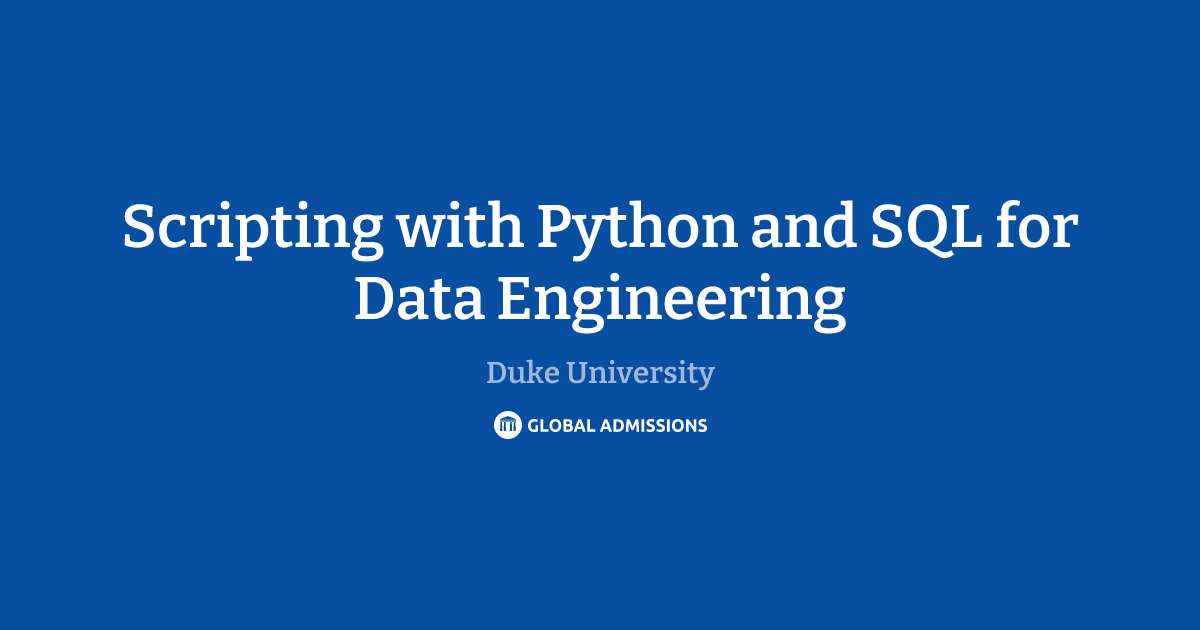 Scripting with Python and SQL for Data Engineering at Duke University ...