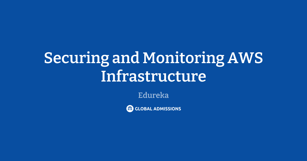 Securing and Monitoring AWS Infrastructure at Edureka | Global Admissions