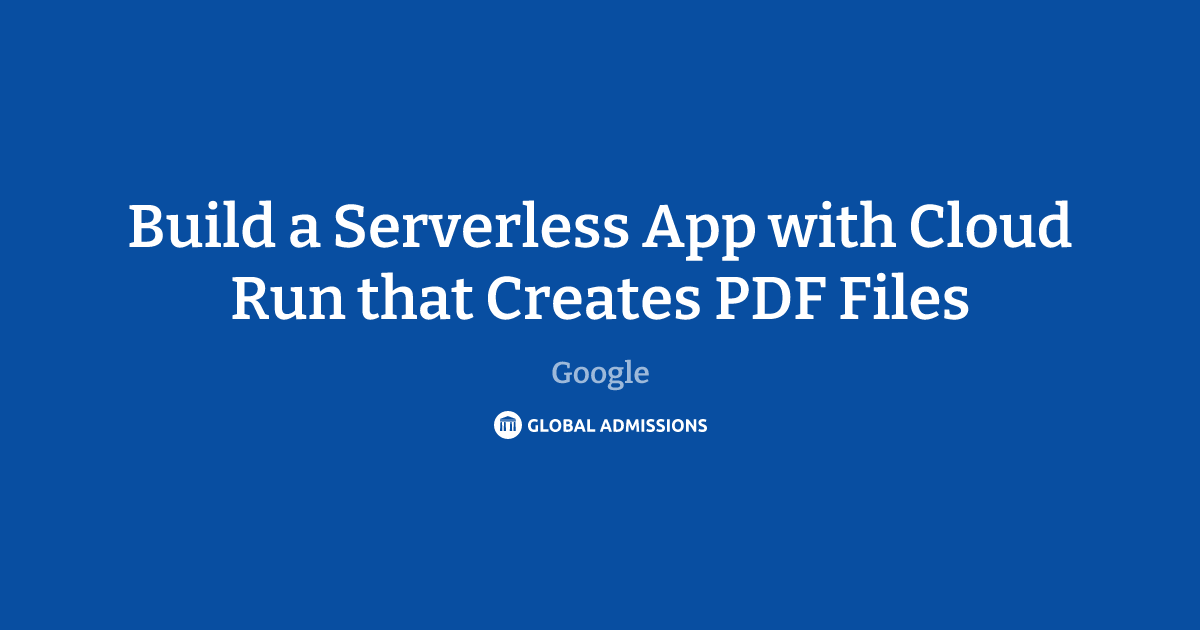 Build a Serverless App with Cloud Run that Creates PDF Files at Google ...