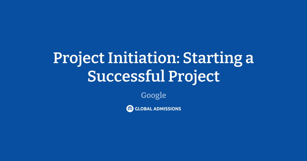 Project Initiation: Starting a Successful Project at Google | Global ...