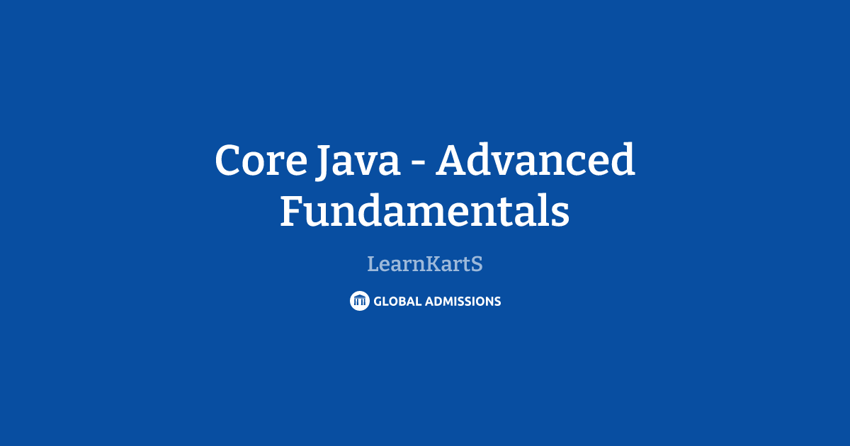 Core Java - Advanced Fundamentals at LearnKartS | Global Admissions