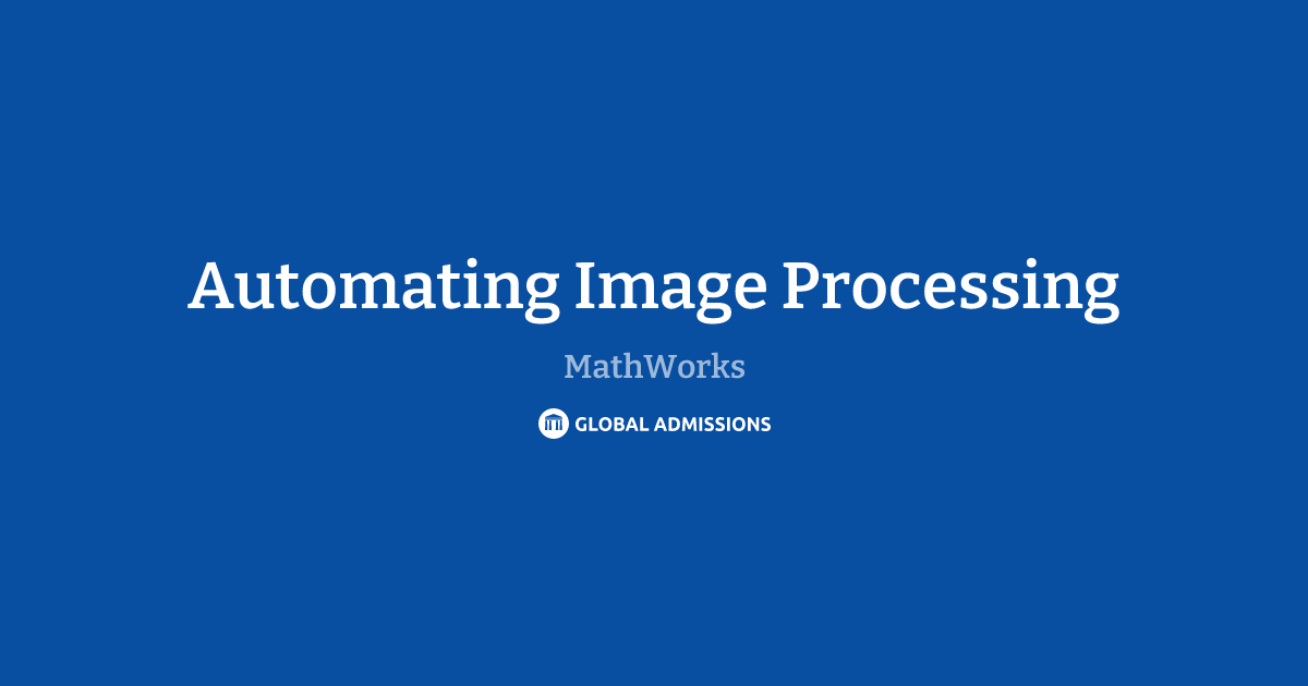 Automating Image Processing at MathWorks | Global Admissions