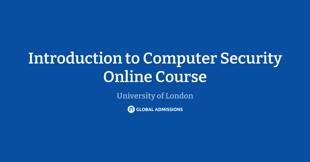 Introduction to Computer Security Online Course at University of London ...