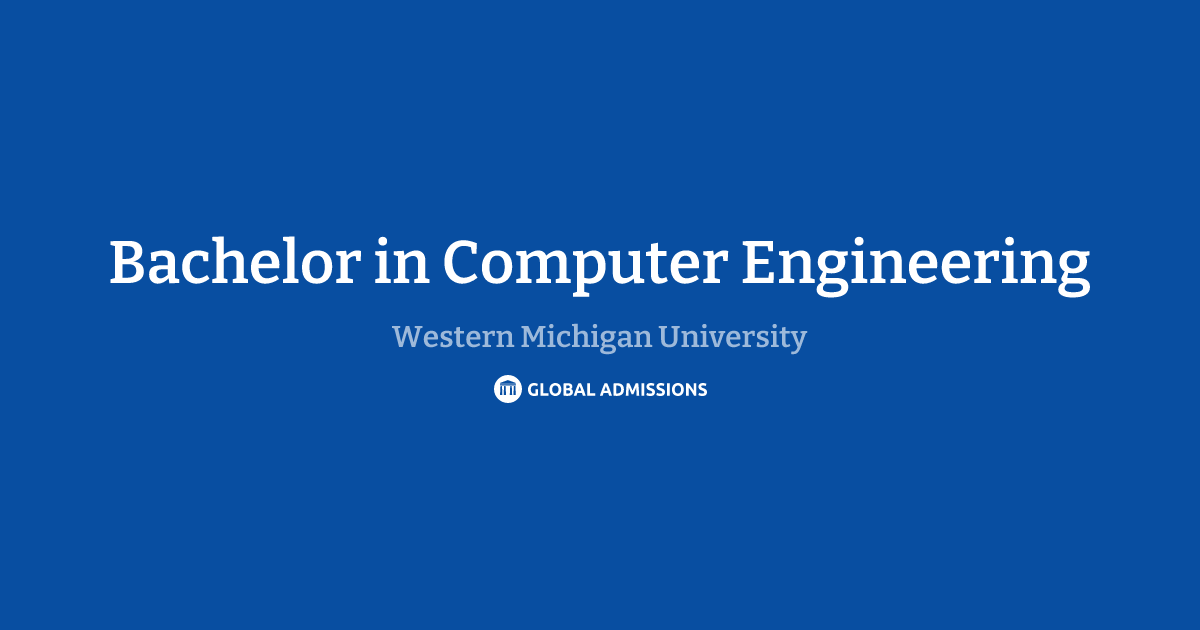 Bachelor in Computer Engineering at Western Michigan University ...