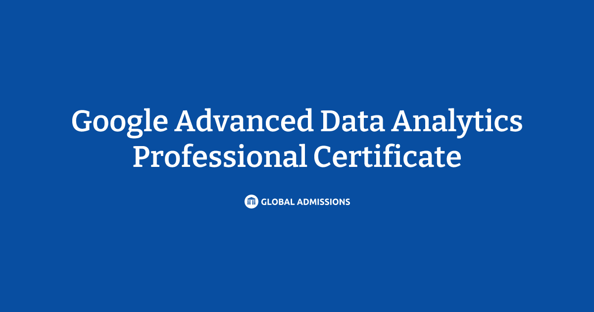 Google Advanced Data Analytics Professional Certificate at Google ...