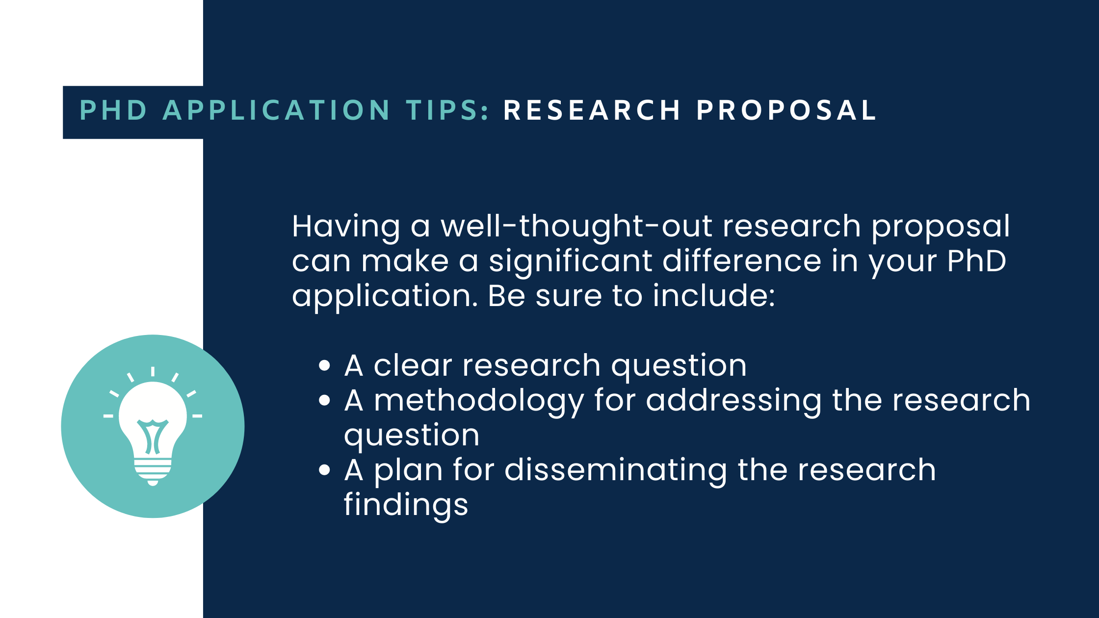 PhD Application Tips - Have a well-thought-out research proposal that includes a clear research question, a methodology for addressing it and a plan for disseminating the research findings. 